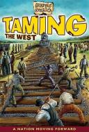 Taming the West: A Nation Moving Forward Together di Darren Sechrist edito da Crabtree Publishing Company
