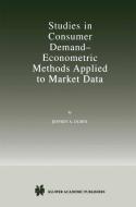 Studies in Consumer Demand - Econometric Methods Applied to Market Data di Jeffrey A. Dubin edito da Springer US