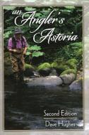 An Angler's Astoria di Dave Hughes edito da STACKPOLE CO