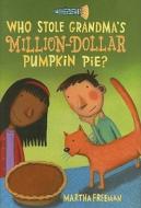 Who Stole Grandma's Million-Dollar Pumpkin Pie? di Martha Freeman edito da Holiday House