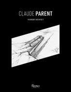 Claude Parent di Chloe Parent edito da Rizzoli International Publications