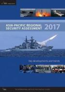 Asia-Pacific Regional Security Assessment 2017 di Tim Huxley edito da Routledge