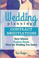 Wedding Planning Contract Negotiation: Save Money Reduce Stress Have the Wedding You Desire di Sue Shafer edito da Lairimar
