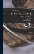 Clinical Cases: Medical and Surgical di John Osgood Stone edito da LIGHTNING SOURCE INC