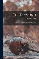 The Diamond: a Study in Chinese and Hellenistic Folk-lore di Berthold Laufer edito da LIGHTNING SOURCE INC