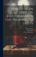 Vorlesungen ober die Elektomagnetische Therorie des Lichts di H Von Helmholtz, Arthur König, Carl Runge edito da LEGARE STREET PR