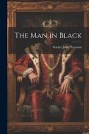 The Man in Black di Stanley John Weyman edito da LEGARE STREET PR