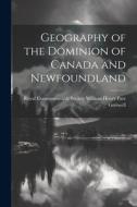 Geography of the Dominion of Canada and Newfoundland di Royal Commonwealth Henry Parr Greswell edito da LEGARE STREET PR