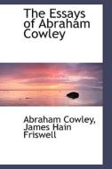 The Essays Of Abraham Cowley di Abraham Cowley edito da Bibliolife