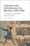 Theatre and Governance in Britain, 1500-1900 di Tony Fisher edito da Cambridge University Press