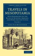 Travels in Mesopotamia - Volume 2 di James Silk Buckingham edito da Cambridge University Press