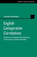 English Comparative Correlatives di Thomas Hoffmann edito da Cambridge University Press