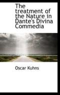 The Treatment Of The Nature In Dante's Divina Commedia di Oscar Kuhns edito da Bibliolife
