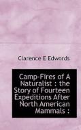 Camp-fires Of A Naturalist di Clarence E Edwords edito da Bibliolife