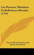 Les Pensees, Maximes Et Reflexions Morales (1779) di Francois De La Rochefoucauld, Jean-B De La Roche edito da Kessinger Publishing