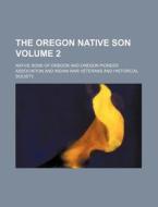 The Oregon Native Son Volume 2 di Native Sons of Oregon edito da Rarebooksclub.com