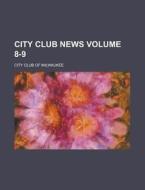 City Club News Volume 8-9 di City Club of Milwaukee edito da Rarebooksclub.com