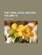 The York Legal Record Volume 16 di Samuel C. Frey edito da Rarebooksclub.com