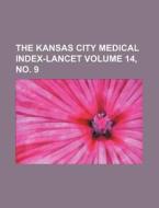 The Kansas City Medical Index-Lancet Volume 14, No. 9 di Books Group edito da Rarebooksclub.com