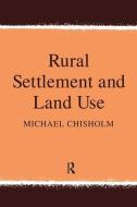 Rural Settlement and Land Use di Michael Chisholm edito da Taylor & Francis Ltd