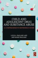 Child And Adolescent Drug And Substance Abuse di Louis A. Pagliaro, Ann Marie Pagliaro edito da Taylor & Francis Ltd