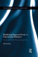 Redefining Regional Power in International Relations: Indian and South African Perspectives di Miriam Prys edito da ROUTLEDGE