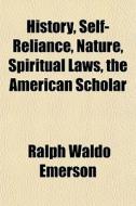 History, Self-reliance, Nature, Spiritua di Ralph Waldo Emerson edito da Rarebooksclub.com