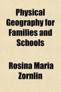 Physical Geography For Families And Scho di Rosina Maria Zornlin edito da General Books