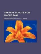 The Boy Scouts For Uncle Sam di Howard Payson edito da Rarebooksclub.com