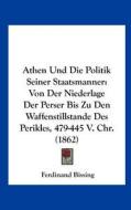 Athen Und Die Politik Seiner Staatsmanner: Von Der Niederlage Der Perser Bis Zu Den Waffenstillstande Des Perikles, 479-445 V. Chr. (1862) di Ferdinand Bissing edito da Kessinger Publishing