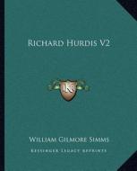 Richard Hurdis V2 di William Gilmore Simms edito da Kessinger Publishing