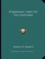 Harmonic Laws of the Universe di Edwin D. Babbitt edito da Kessinger Publishing