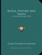 Russia, History and Travel: A Study Outline (1917) di Clara Elizabeth Fanning edito da Kessinger Publishing