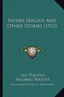 Father Sergius and Other Stories (1912) di Leo Nikolayevich Tolstoy edito da Kessinger Publishing