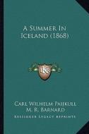 A Summer in Iceland (1868) di Carl Wilhelm Paijkull edito da Kessinger Publishing