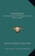 Sympathy: Or Words for the Weak and the Weary (1862) di David Alfred Doudney edito da Kessinger Publishing