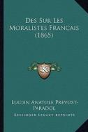 Des Sur Les Moralistes Francais (1865) di Lucien Anatole Prevost-Paradol edito da Kessinger Publishing