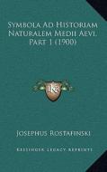 Symbola Ad Historiam Naturalem Medii Aevi, Part 1 (1900) di Josephus Rostafinski edito da Kessinger Publishing