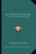 Le Monde Marche: Lettres a Lamartine (1857) di Eugene Pelletan edito da Kessinger Publishing