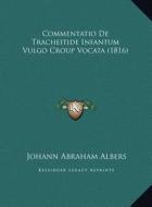 Commentatio de Tracheitide Infantum Vulgo Croup Vocata (1816commentatio de Tracheitide Infantum Vulgo Croup Vocata (1816) ) di Johann Abraham Albers edito da Kessinger Publishing