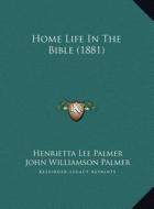 Home Life in the Bible (1881) di Henrietta Lee Palmer edito da Kessinger Publishing