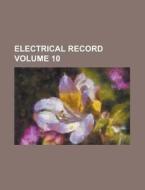Electrical Record Volume 10 di Anonymous edito da Rarebooksclub.com