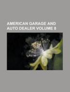 American Garage and Auto Dealer Volume 8 di Books Group, Anonymous edito da Rarebooksclub.com