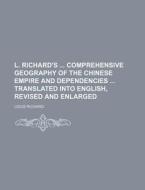 L. Richard's Comprehensive Geography of the Chinese Empire and Dependencies Translated Into English, Revised and Enlarged di Louis Richard edito da Rarebooksclub.com