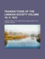 Transactions of the Linnean Society Volume 16; V. 1833 di Linnean Society of London edito da Rarebooksclub.com