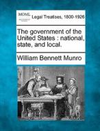 The Government Of The United States : Na di William Bennett Munro edito da Gale, Making of Modern Law