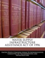 Water Supply Infrastructure Assistance Act Of 1996 edito da Bibliogov
