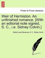 Weir of Hermiston. An unfinished romance. [With an editorial note signed, S. C., i.e. Sidney Colvin.] di Robert Louis Stevenson, S. C., Sidney Colvin edito da British Library, Historical Print Editions