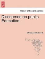 Discourses on public Education. di Christopher Wordsworth edito da British Library, Historical Print Editions