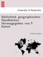 Bibliothek geographischer Handbu¨cher. Herausgegeben von F. Ratzel di Friedrich Ratzel edito da British Library, Historical Print Editions